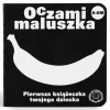 Oczami Maluszka kontrastowa książeczka Banan