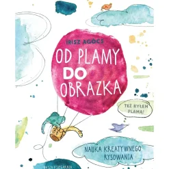 Od plamy do obrazka. Nauka kreatywnego rysowania